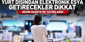 Yurt dışından getirilecek bazı elektronik cihazlardan bandrol ücreti alınacak.
