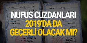 Nüfus cüzdanları 2019'da da geçerli olacak mı?