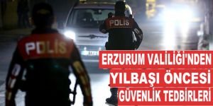 Erzurum Valiliği'nden yılbaşı öncesi güvenlik tedbirleri
