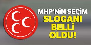 MHP'nin seçim sloganı belli oldu