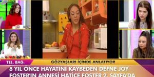Defne Joy Foster'ın annesi gözyaşlarına boğuldu!