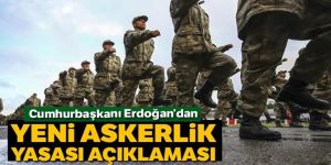 Erdoğan'dan yeni Askerlik Yasası açıklaması