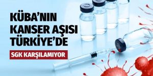 Küba'nın kanser aşısı artık Türkiye'de!