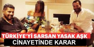 Yasak aşk cinayetinde karar verildi!