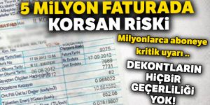 5 milyon faturada korsan riski