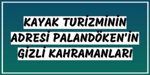 Kayak turizminin adresi Palandöken'in gizli kahramanları