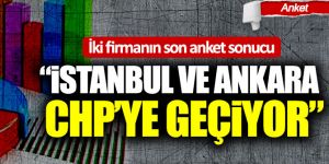 İki firmanın son anket sonucu: “İstanbul ve Ankara CHP’ye geçiyor”