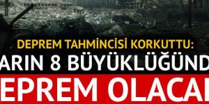 Yarın 8 büyüklüğünde deprem olacak