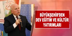 Büyükşehir’den dev eğitim ve kültür yatırımları