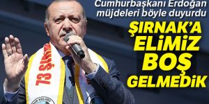 Erdoğan Şırnaklılara müjde verdi