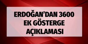 Erdoğan'dan 3600 ek gösterge açıklaması