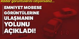 Emniyet Mobese görüntülerine ulaşmanın yolunu açıkladı