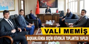 Vali Memiş Başkanlığında seçim güvenlik toplantısı yapıldı