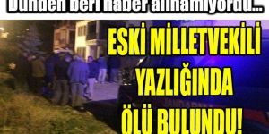 Eski DSP milletvekili yazlığında ölü bulundu