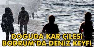 Doğu'da kar çilesi, Bodrum'da deniz keyfi