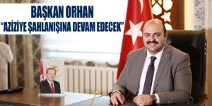 Başkan Orhan: “Aziziye şahlanışına devam edecek”