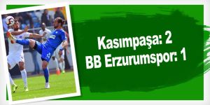 Kasımpaşa: 2 - BB Erzurumspor: 1