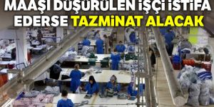 Maaşı düşürülen işçi istifa ederse tazminat alacak