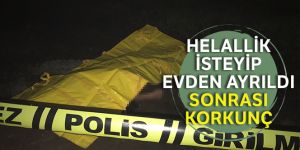 Helallik isteyip evden ayrıldı, sonrası korkunç