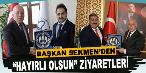 Başkan Sekmen’den “Hayırlı Olsun” ziyaretleri