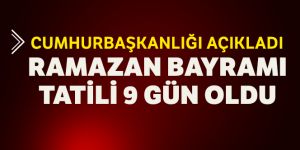 Ramazan Bayramı tatili 9 güne çıkarıldı
