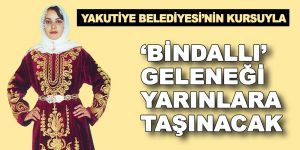 Bindallı' Geleneği Yakutiye'nin Kursuyla Yarınlara Taşınacak!