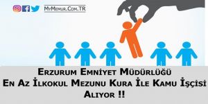 Erzurum Emniyet Müdürlüğü En Az İlkokul Mezunu Kamu İşçisi Alıyor