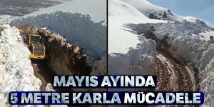 Mayıs ayında 5 metre karla mücadele