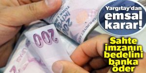 Sahte imzanın bedelini banka öder