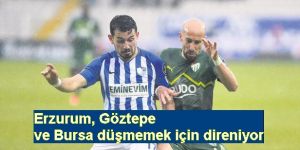 Erzurum, Göztepe ve Bursa düşmemek için direniyor.