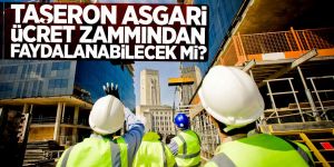 Taşeron işçilere asgari ücret maaş zammı oranı nedir?.