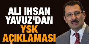 Ali İhsan Yavuz'dan YSK kararına ilişkin açıklama