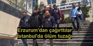 Erzurum'da ölüme çağırdılar