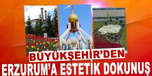 Büyükşehir’den Erzurum’a estetik dokunuş