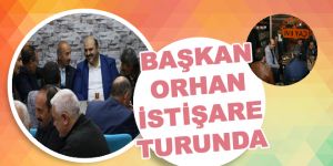 Başkan Orhan istişare turunda