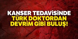 Kanser tedavisinde Türk doktordan devrim gibi buluş