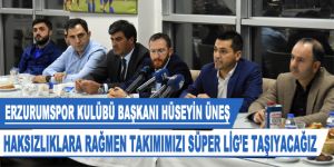 Erzurumspor Kulübü Başkanı Hüseyin Üneş: