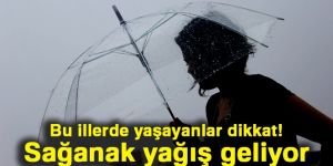Doğu Anadolu'da sağanak yağış bekleniliyor