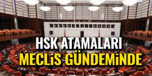 HSK Atamaları Meclis Gündeminde