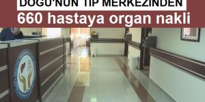 Doğu'nun sağlık merkezi organ bekleyen 660 hastaya şifa oldu