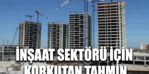 İnşaat sektöründe korkutan rakamlar