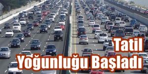 Tatil yoğunluğu başladı
