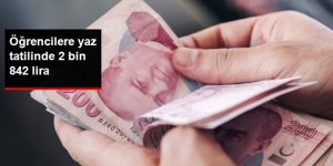 Öğrencilere yaz tatilinde 2 bin 842 lira