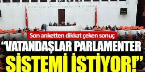 “Vatandaşlar parlamenter sistemi istiyor”