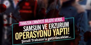 Erzurum ve Samsun'da operasyon