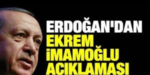 Erdoğan'dan Ekrem İmamoğlu açıklaması