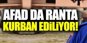 AFAD da ranta kurban ediliyor!