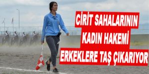 Cirit sahalarının kadın hakemi erkeklere taş çıkarıyor