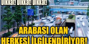 Arabası olan herkesi ilgilendiriyor!