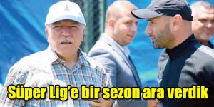 Süper Lig’e bir sezon ara verdik